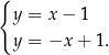{ y = x − 1 y = −x + 1. 