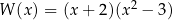 W (x) = (x + 2)(x2 − 3) 