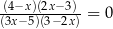 (4−x)(2x− 3) (3x−-5)(3−2x)-= 0 