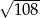 √ ---- 108 