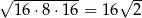 √ --------- √ -- 16 ⋅8 ⋅16 = 16 2 