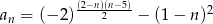  (2−n)(n−5) an = (−2 ) 2 − (1 − n )2 