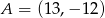 A = (13,− 12) 