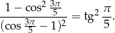  1− cos2 3π-- ----------5---= tg2 π-. (cos 35π− 1)2 5 