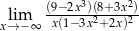  (9−2x3)(8+3x2) xli→m− ∞ x(1− 3x2+ 2x)2 