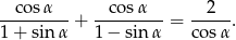 --cos-α--+ --cosα---= --2--. 1 + sin α 1 − sinα cos α 