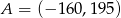 A = (− 160,195 ) 
