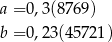 a = 0,3(8769 ) b = 0,23(457 21) 