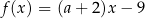 f(x) = (a + 2)x − 9 