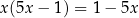 x (5x − 1) = 1 − 5x 