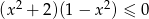 (x 2 + 2)(1 − x 2) ≤ 0 