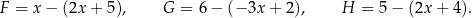 F = x − (2x + 5), G = 6− (− 3x + 2), H = 5− (2x+ 4). 