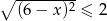 ∘ --------- (6− x)2 ≤ 2 