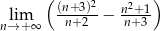  ( 2 2 ) lim (n+n+3)2- − nn++13- n→+ ∞ 
