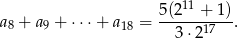  5 (211 + 1) a8 + a9 + ⋅ ⋅⋅+ a18 =------17-- . 3⋅2 
