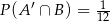  ′ -1 P(A ∩ B ) = 12 