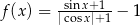 f (x) = -sin-x+-1-− 1 |cosx|+ 1 