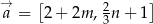 → [ 2 ] a = 2 + 2m ,3n + 1 