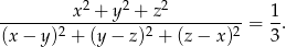  2 2 2 ---------x--+-y--+-z---------- = 1. (x − y )2 + (y − z)2 + (z − x)2 3 