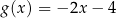 g(x ) = − 2x − 4 