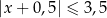 |x + 0 ,5 | ≤ 3 ,5 