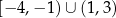 [− 4,− 1)∪ (1 ,3 ) 