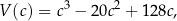 V(c) = c3 − 20c 2 + 12 8c, 