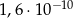 1,6 ⋅10−10 