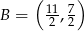  ( ) B = 11, 7 2 2 