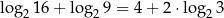 log2 16+ lo g29 = 4+ 2⋅log2 3 