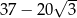  √ -- 37 − 20 3 