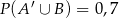  ′ P(A ∪ B ) = 0,7 
