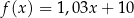 f(x) = 1,03x + 10 