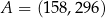 A = (158,296 ) 