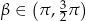 β ∈ (π, 3 π) 2 