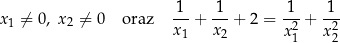 x 1 ⁄= 0, x2 ⁄= 0 oraz -1-+ 1--+ 2 = 1-+ -1- x 1 x2 x21 x22 