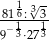 -8116:3√-3 9−13⋅2713 