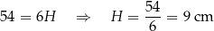  54- 54 = 6H ⇒ H = 6 = 9 cm 