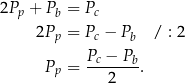 2Pp + Pb = Pc 2Pp = Pc − Pb / : 2 Pc − Pb Pp = ---2---. 