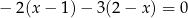 − 2(x − 1) − 3(2 − x) = 0 