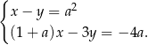 { x − y = a 2 (1 + a)x − 3y = −4a . 
