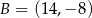B = (14,− 8) 