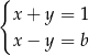 { x+ y = 1 x− y = b 
