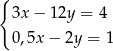 { 3x− 12y = 4 0,5x− 2y = 1 