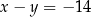 x− y = − 14 