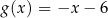 g(x ) = −x − 6 