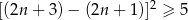 [(2n + 3) − (2n + 1 )]2 ≥ 5 