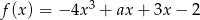 f (x) = − 4x3 + ax + 3x − 2 
