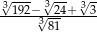 √3--- 3√ -- 3√- --192−3√--24+--3- 81 