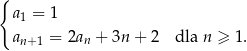 { a1 = 1 an+1 = 2an + 3n + 2 dla n ≥ 1. 